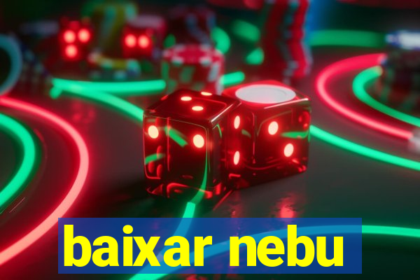 baixar nebu